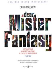 Dear Mister Fantasy. Foto-racconto di un'epoca musicale in cui tutto era possibile. 1969-1982. Edizione decimo anniversario. Ediz. a colori