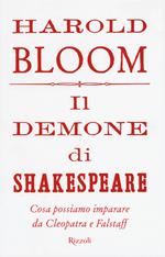 Il demone di Shakespeare. Cosa possiamo imparare da Cleopatra e Falstaff