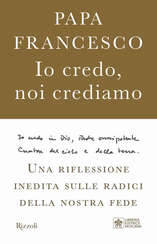 Io credo, noi crediamo. Una riflessione inedita sulle radici della nostra fede - Francesco (Jorge Mario Bergoglio),Marco Pozza - copertina