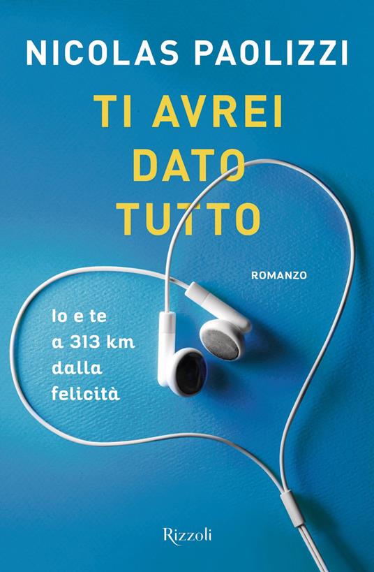 Ti avrei dato tutto. Io e te a 313 km dalla felicità - Nicolas Paolizzi - copertina