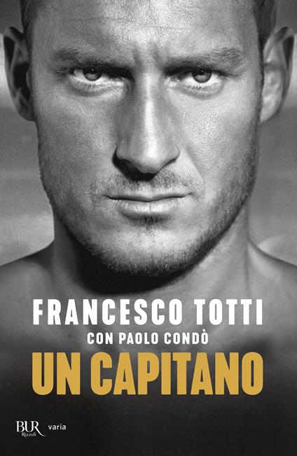 Un capitano - Francesco Totti,Paolo Condò - copertina