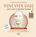 Veni Vidi Daje. Dizionario romanesco-inglese per cavarsela a Roma senza sbroccà