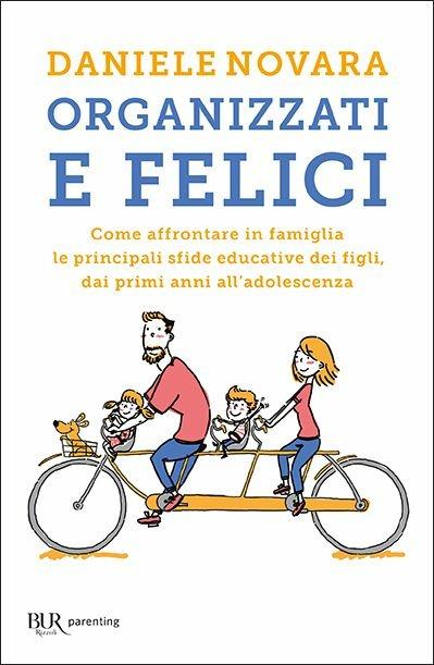 Organizzati e felici. Come affrontare in famiglia le principali sfide educative dei figli, dai primi anni all'adolescenza - Daniele Novara - copertina