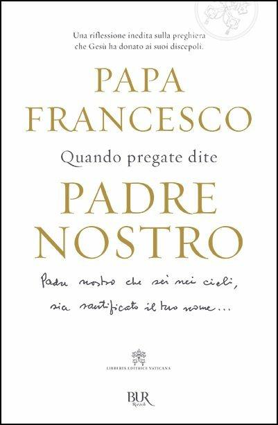 Quando pregate dite Padre nostro - Francesco (Jorge Mario Bergoglio),Marco Pozza - copertina