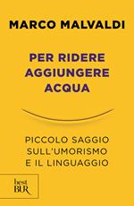 Per ridere aggiungere acqua. Piccolo saggio sull'umorismo e il linguaggio