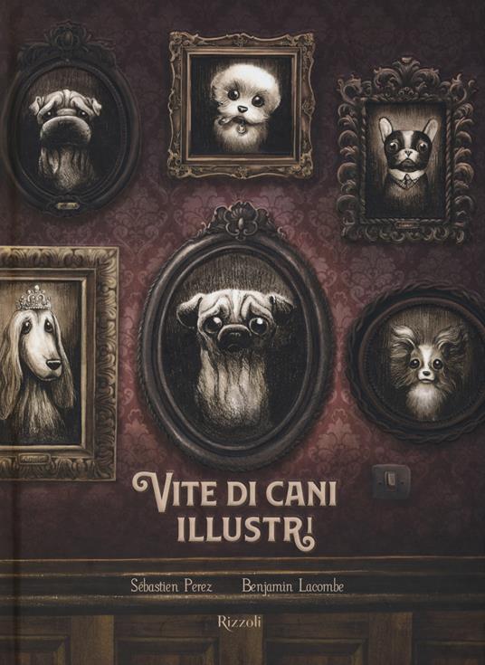 Vite di cani illustri - Sébastien Perez,Benjamin Lacombe - copertina