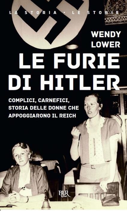 Le furie di Hitler. Complici, carnefici, storia delle donne che appoggiarono il Reich - Wendy Lower - copertina
