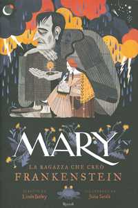 Libro Mary. La ragazza che creò Frankenstein. Ediz. a colori Linda Bailey