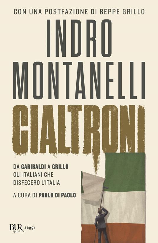 Cialtroni. Da Garibaldi a Grillo gli italiani che disfecero l'Italia - Indro Montanelli - copertina