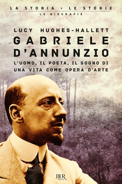 Gabriele D'Annunzio. L'uomo, il poeta, il sogno di una vita come opera d'arte - Lucy Hughes­Hallett - copertina