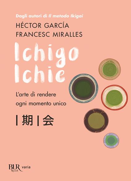 Ichigo Ichie. L'arte di rendere ogni momento unico - Héctor García,Francesc Miralles - copertina