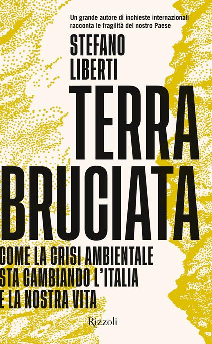 Terra bruciata. Come la crisi ambientale sta cambiando l'Italia e la nostra vita - Stefano Liberti - copertina