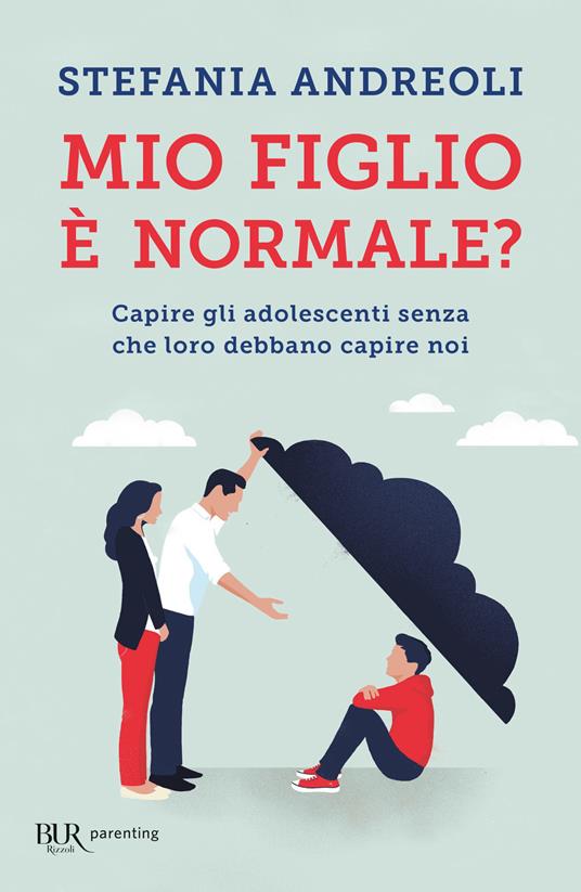 Mio figlio è normale? Capire gli adolescenti senza che loro debbano capire noi - Stefania Andreoli - copertina