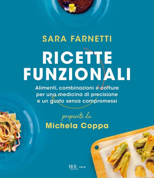 Ricette funzionali. Alimenti, combinazioni e cotture per una medicina di precisione e un gusto senza compromessi - Sara Farnetti,Michela Coppa - copertina