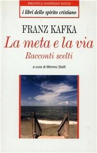 La meta e la via. Racconti scelti - Franz Kafka - copertina