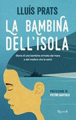 La bambina dell'isola. Storia di una bambina arrivata dal mare e del medico che la salvò