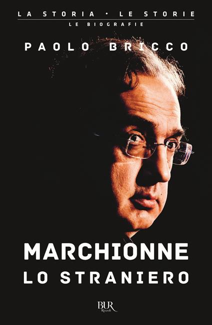 Marchionne lo straniero. L'uomo che ha cambiato per sempre l'industria mondiale dell'auto - Paolo Bricco - copertina