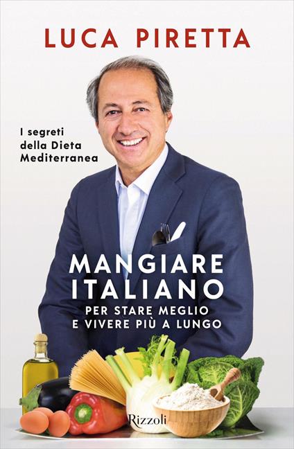 Mangiare italiano per stare meglio e vivere più a lungo. I segreti della dieta mediterranea - Luca Piretta - copertina