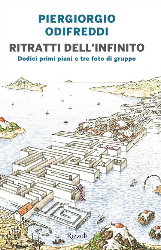 Ritratti dell'infinito. Dodici primi piani e tre foto di gruppo - Piergiorgio Odifreddi - copertina