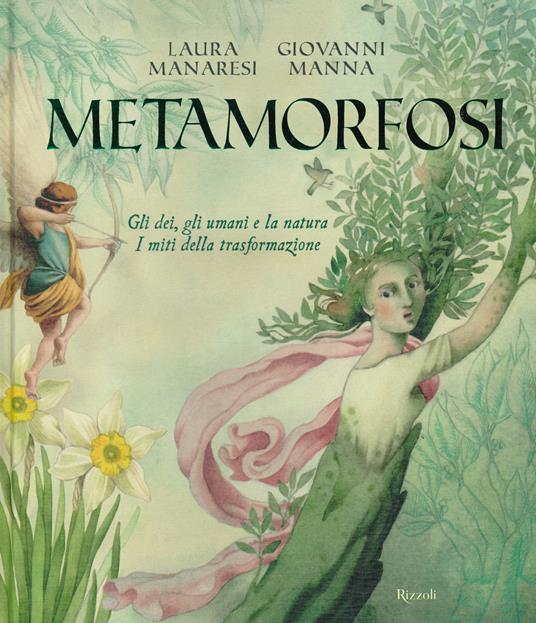 Metamorfosi. Gli dei, gli umani e la natura. I miti della trasformazione - Laura Manaresi - copertina