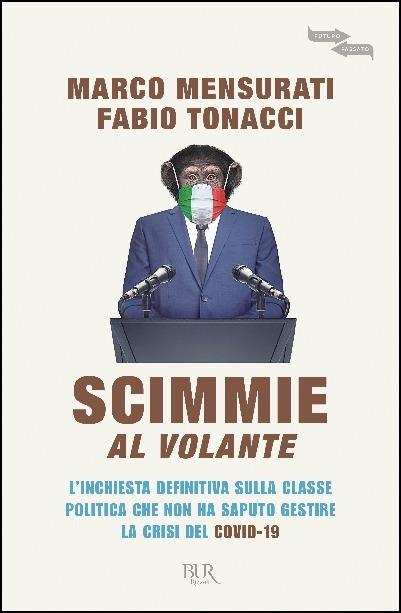 Scimmie al volante. L'inchiesta definitiva sulla classe politica che non ha saputo gestire la crisi del Covid-19 - Marco Mensurati,Fabio Tonacci - copertina