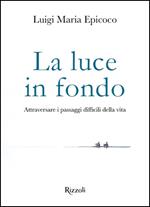 La luce in fondo. Attraversare i passaggi difficili della vita