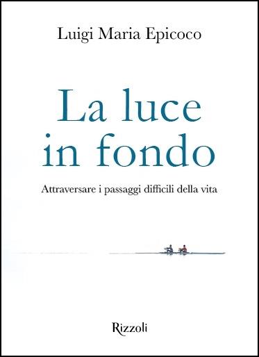 La luce in fondo. Attraversare i passaggi difficili della vita - Luigi Maria Epicoco - copertina