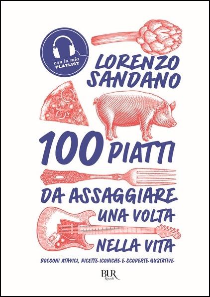 100 piatti da assaggiare una volta nella vita. Bocconi atavici, ricette iconiche e scoperte gustative - Lorenzo Sandano - copertina