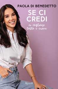 Libro Se ci credi. Ci vogliono testa e cuore Paola Di Benedetto