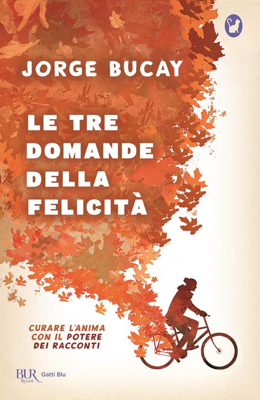 Le tre domande della felicità. Curare l'anima con il potere dei racconti - Jorge Bucay - copertina