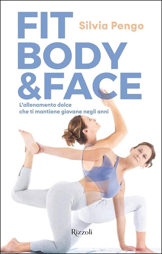 Fit body & face. L'allenamento dolce che ti mantiene giovane negli anni - Silvia Pengo - copertina