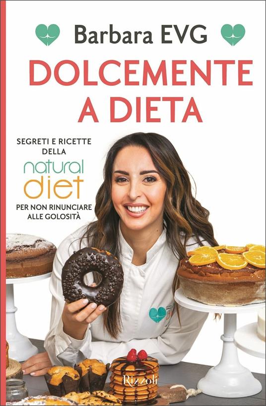 Dolcemente a dieta. Segreti e ricette della Natural diet per non rinunciare alle golosità - Barbara EVG - copertina