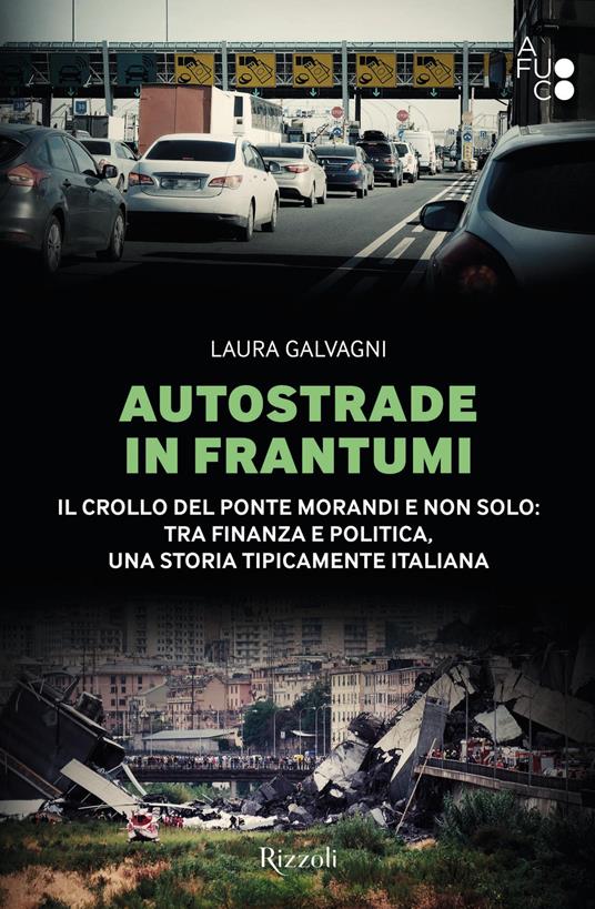 Autostrade in frantumi. Il crollo del ponte Morandi e non solo: tra finanza e politica, una storia tipicamente italiana - Laura Galvagni - copertina