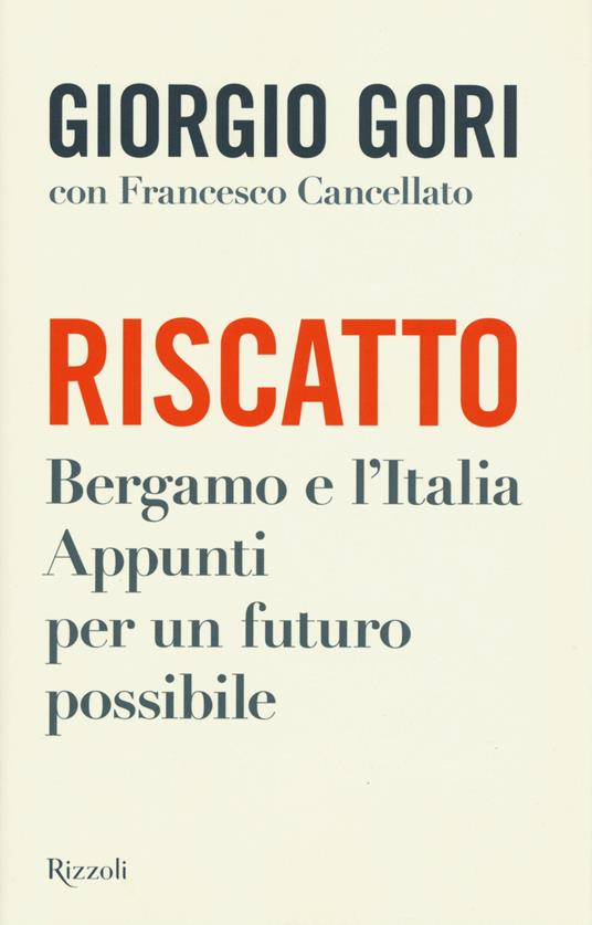 Riscatto. Bergamo e l'Italia. Appunti per un futuro possibile - Giorgio Gori,Francesco Cancellato - copertina