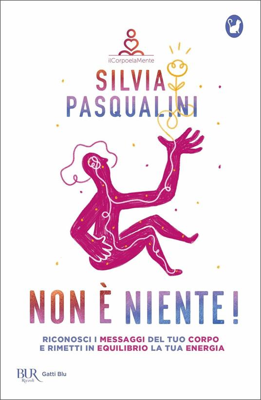 Non è niente! Riconosci i messaggi del tuo corpo e rimetti in equilibrio la tua energia - Silvia Pasqualini - copertina
