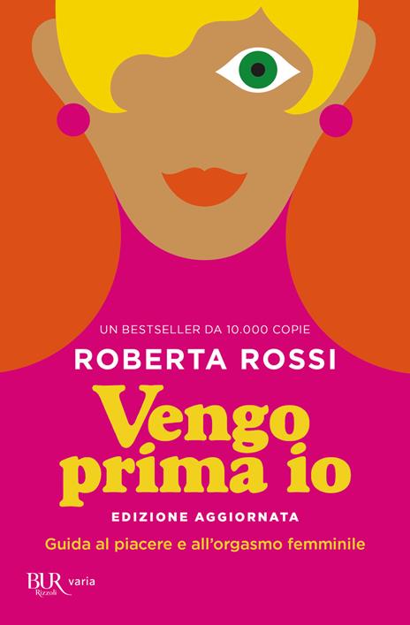 Vengo prima io. Guida al piacere e all'orgasmo femminile - Roberta Rossi,Giulia Balducci - copertina