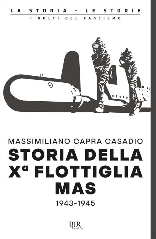 Storia della Xª flottiglia Mas 1943-1945 - Massimiliano Capra Casadio - copertina