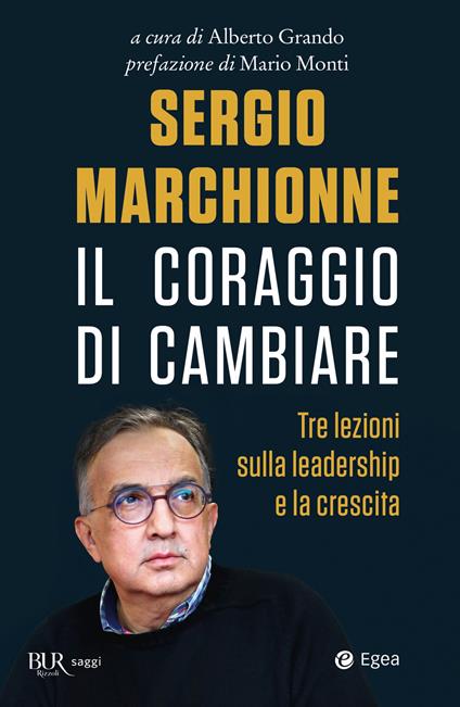 Sergio Marchionne. Il coraggio di cambiare. Tre lezioni sulla leadership e la crescita - copertina