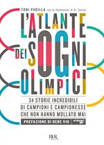 L'atlante dei sogni olimpici. 34 storie incredibili di campioni e campionesse che non hanno mollato mai