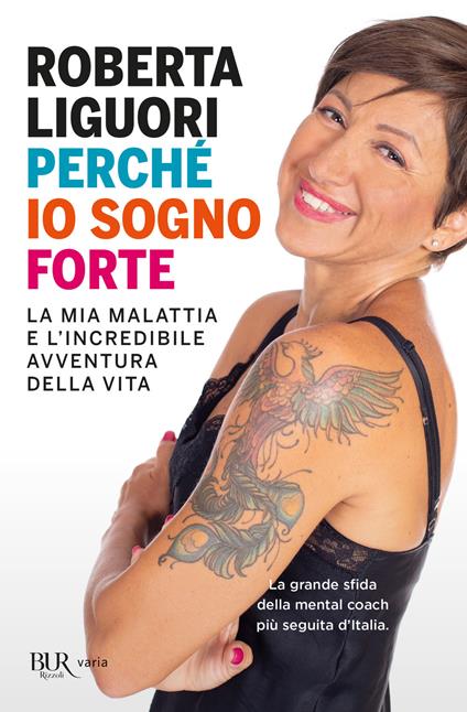 Perché io sogno forte. La mia malattia e l'incredibile avventura della vita - Roberta Liguori - copertina
