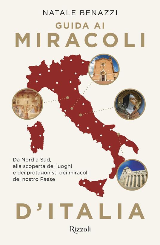 Guida ai miracoli d'Italia. Da Nord a Sud, alla scoperta dei luoghi e dei protagonisti dei miracoli nel nostro Paese - Natale Benazzi - copertina