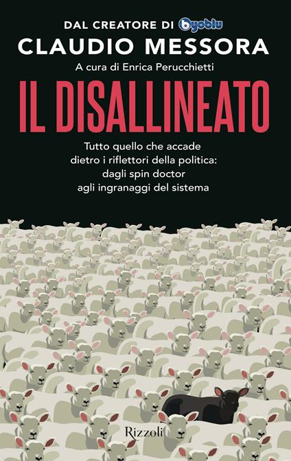 Il disallineato. Tutto quello che accade dietro i riflettori della politica: dagli spin doctor agli ingranaggi del sistema - Claudio Messora - copertina