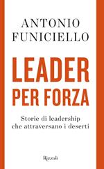 Leader per forza. Storie di leadership che attraversano i deserti