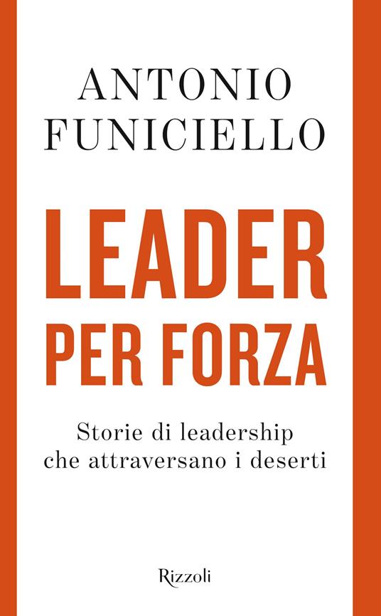 Leader per forza. Storie di leadership che attraversano i deserti - Antonio Funiciello - copertina
