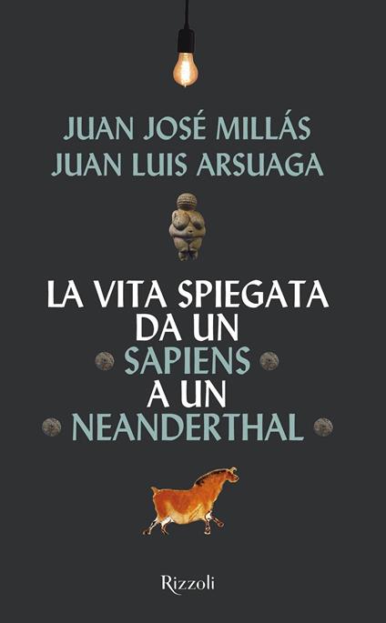 La vita spiegata da un Sapiens a un Neanderthal - Juan José Millás,Juan Luis Arsuaga - copertina