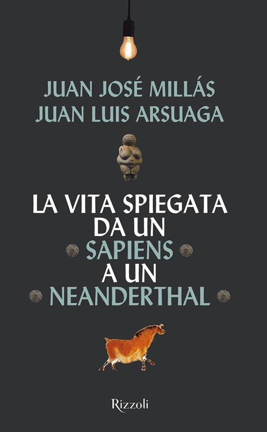 La vita spiegata da un Sapiens a un Neanderthal - Juan José Millás,Juan Luis Arsuaga - copertina