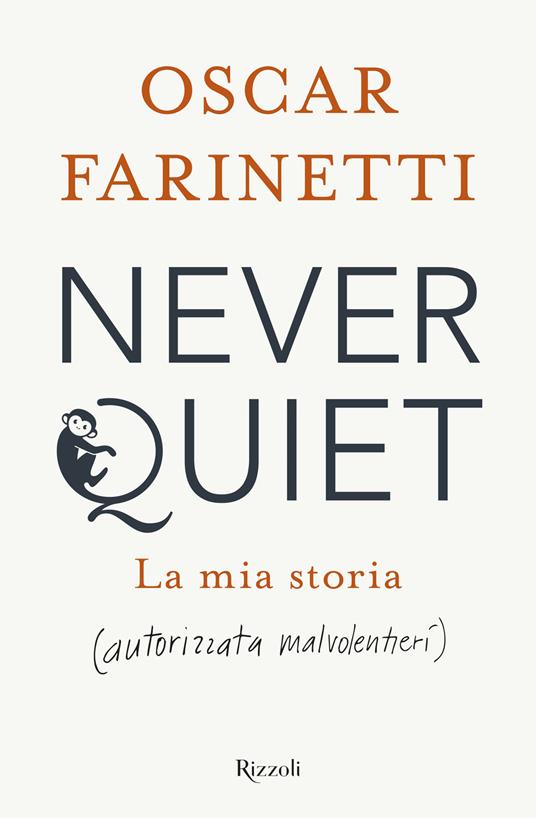 Never quiet. La mia storia (autorizzata malvolentieri) - Oscar Farinetti - copertina