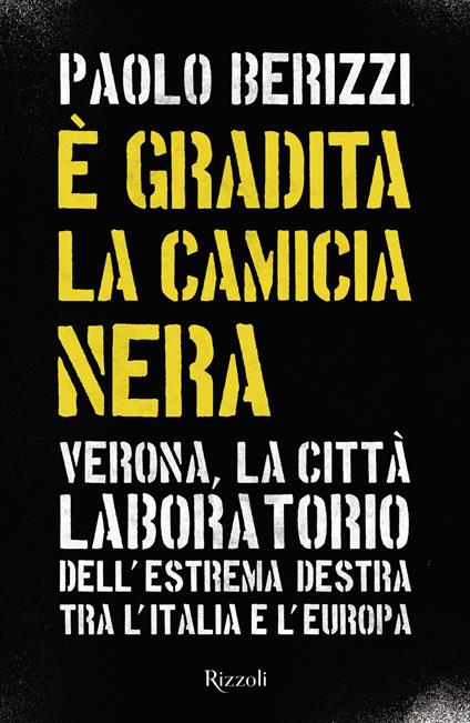 È gradita la camicia nera. Verona, la città laboratorio dell'estrema destra tra l'Italia e l'Europa - Paolo Berizzi - copertina