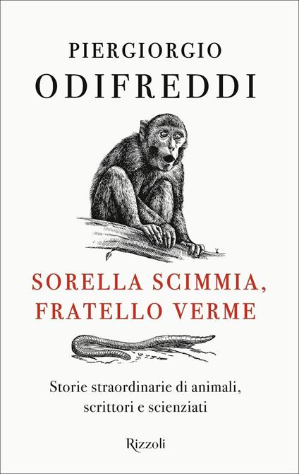 Sorella scimmia, fratello verme. Storie straordinarie di animali, scrittori e scienziati - Piergiorgio Odifreddi - copertina