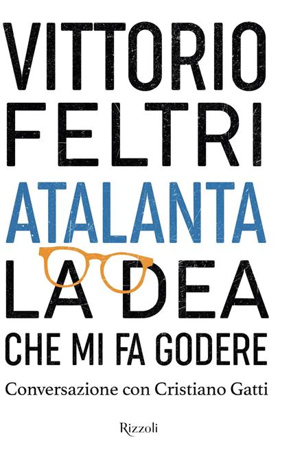 Atalanta. La Dea che mi fa godere - Vittorio Feltri - copertina